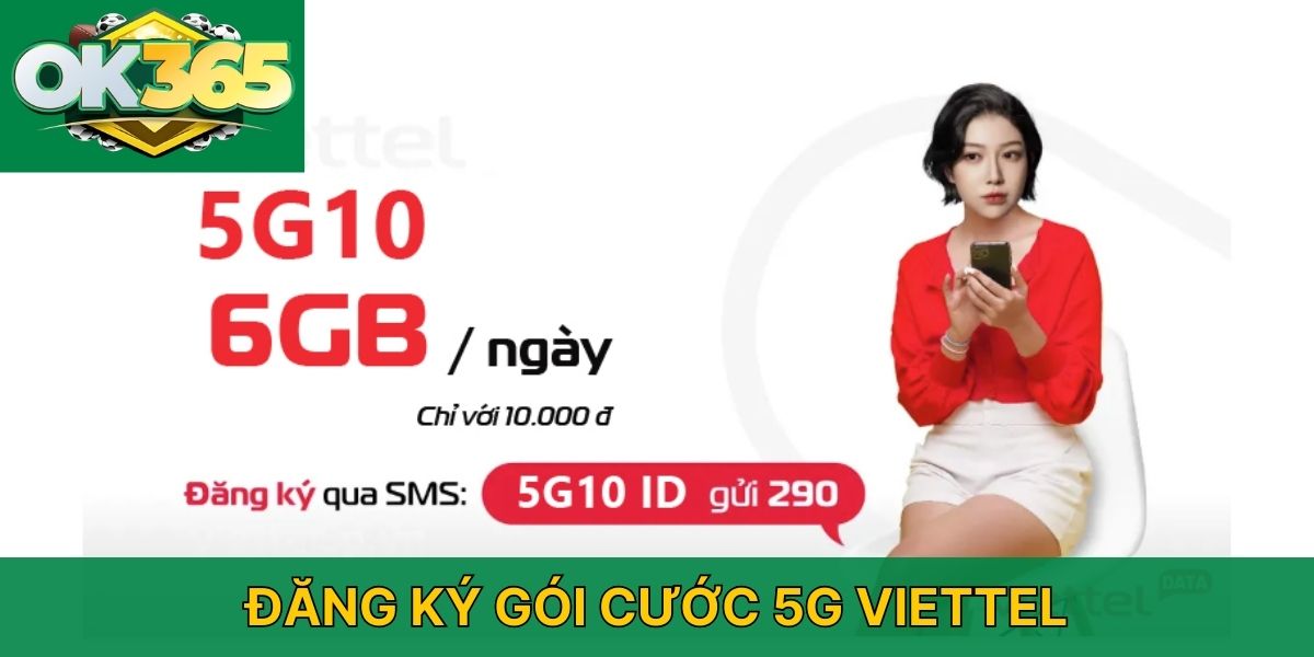 Hướng dẫn cách đăng ký gói cước 5G Viettel chơi OK365 chi tiết