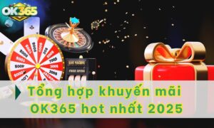 Tổng hợp các khuyến mãi OK365 hot nhất hiện nay 