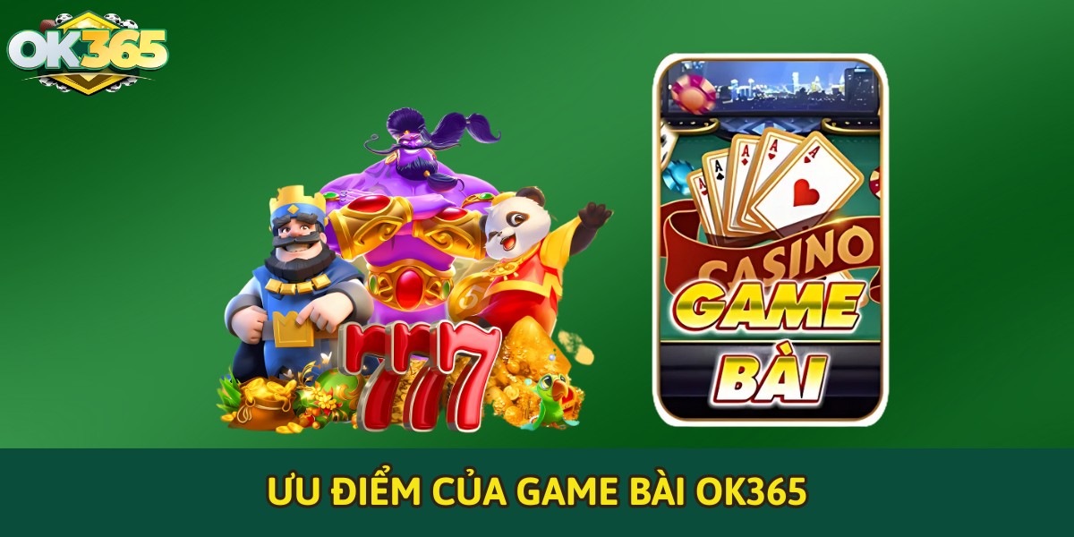 Ưu điểm của Game Bài OK365