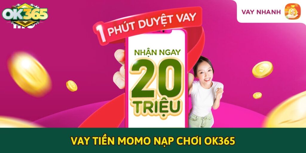Vay tiền Momo nạp chơi OK365