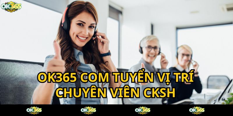 OK365 COM tuyển dụng vị trí nhân viên chăm sóc khách hàng